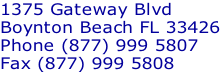 1375 Gateway Blvd  Boynton Beach FL 33426 Phone (877) 999 5807 Fax (877) 999 5808